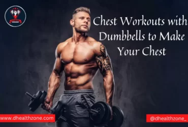 Chest Workouts with Dumbbells to Make Your Chest